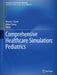 Comprehensive Healthcare Simulation: Pediatrics by Vincent J. Grant