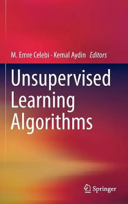 Unsupervised Learning Algorithms by M. Emre Celebi