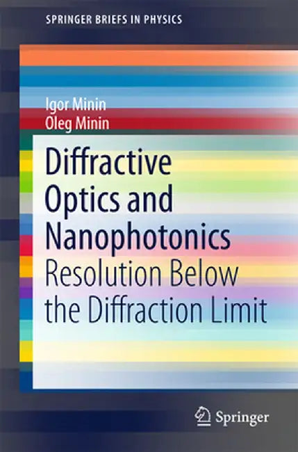 Diffractive Optics and Nanophotonics: Resolution Below the Diffraction Limit by Igor Minin