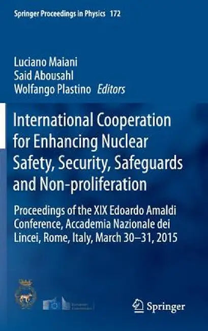 International Cooperation for Enhancing Nuclear Safety, Security, Safeguards and Non-Proliferation: Proceedings of the XIX Edoardo Amaldi Conference, by Luciano Maiani