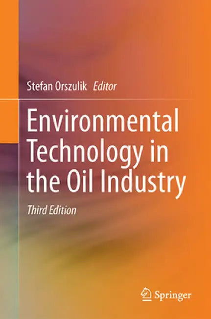 Environmental Technology in the Oil Industry by Stefan Orszulik