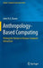 Anthropology-Based Computing: Putting the Human in Human-Computer Interaction by John N. A. Brown