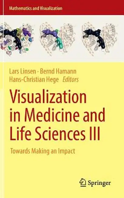 Visualization in Medicine and Life Sciences III: Towards Making an Impact by Lars Linsen