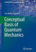 Conceptual Basis of Quantum Mechanics by Jan-Markus Schwindt