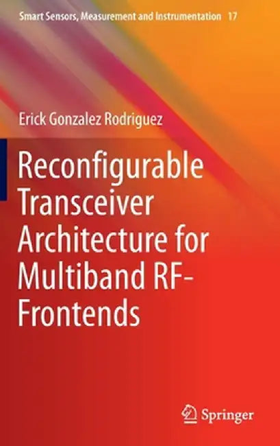 Reconfigurable Transceiver Architecture for Multiband Rf-Frontends by Erick Gonzalez Rodriguez