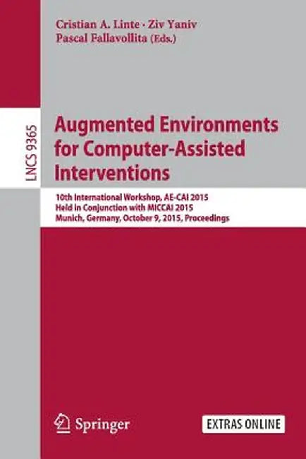 Augmented Environments for Computer-Assisted Interventions: 10th International Workshop, Ae-Cai 2015, Held in Conjunction with Miccai 2015, Munich, Ge by Cristian A. Linte