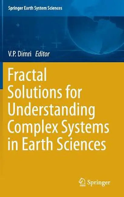 Fractal Solutions for Understanding Complex Systems in Earth Sciences by V. P. Dimri