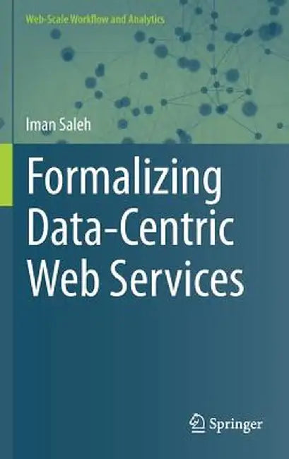 Formalizing Data-Centric Web Services by Iman Saleh