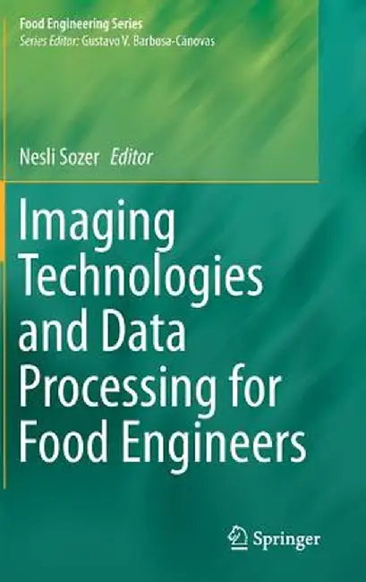 Imaging Technologies and Data Processing for Food Engineers by Nesli Sozer