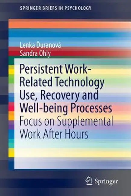Persistent Work-Related Technology Use, Recovery and Well-Being Processes: Focus on Supplemental Work After Hours by Lenka Ďuranová