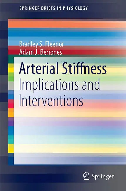 Arterial Stiffness: Implications and Interventions by Bradley S. Fleenor