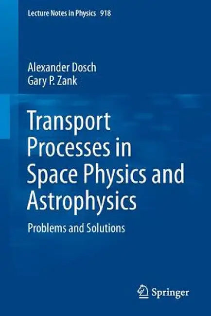 Transport Processes in Space Physics and Astrophysics: Problems and Solutions by Alexander Dosch