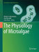 The Physiology of Microalgae by Michael A. Borowitzka