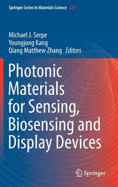 Photonic Materials for Sensing, Biosensing and Display Devices by Michael J. Serpe