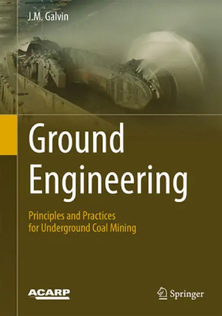 Ground Engineering: Principles and Practices for Underground Coal Mining by J. M. Galvin