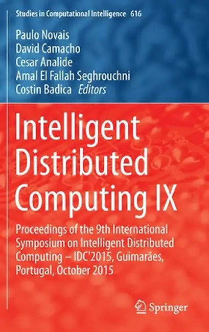 Intelligent Distributed Computing IX: Proceedings of the 9th International Symposium on Intelligent Distributed Computing - Idc'2015, Guimarães, Portu by Paulo Novais
