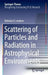 Scattering of Particles and Radiation in Astrophysical Environments by Nicholas R. Lewkow
