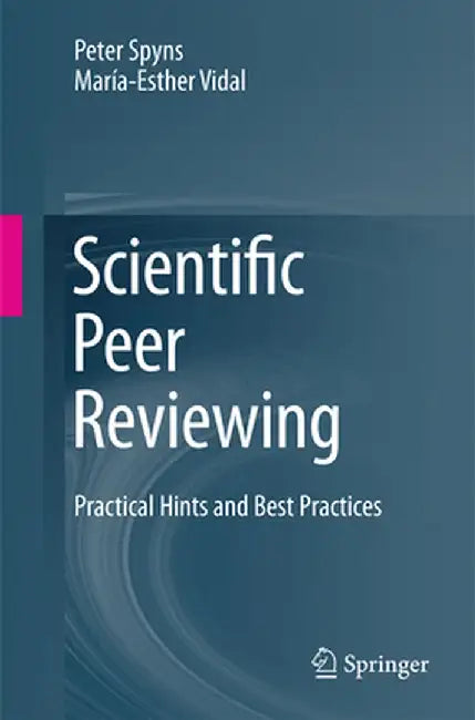 Scientific Peer Reviewing: Practical Hints and Best Practices by Peter Spyns