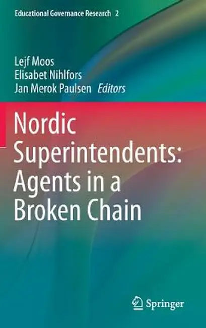 Nordic Superintendents: Agents in a Broken Chain by Lejf Moos