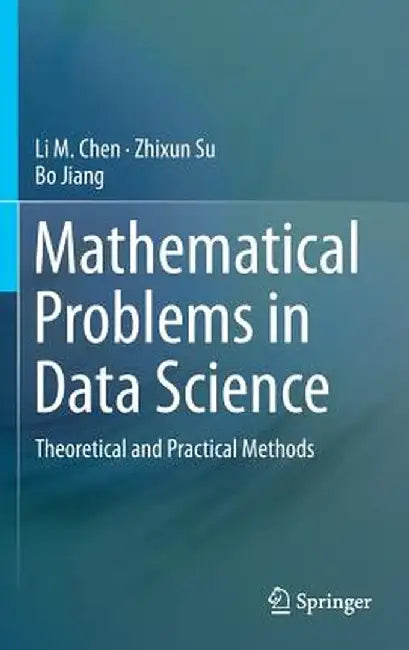 Mathematical Problems in Data Science: Theoretical and Practical Methods by Li M. Chen