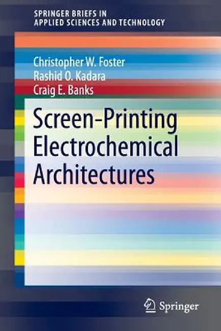 Screen-Printing Electrochemical Architectures by Craig E. Banks