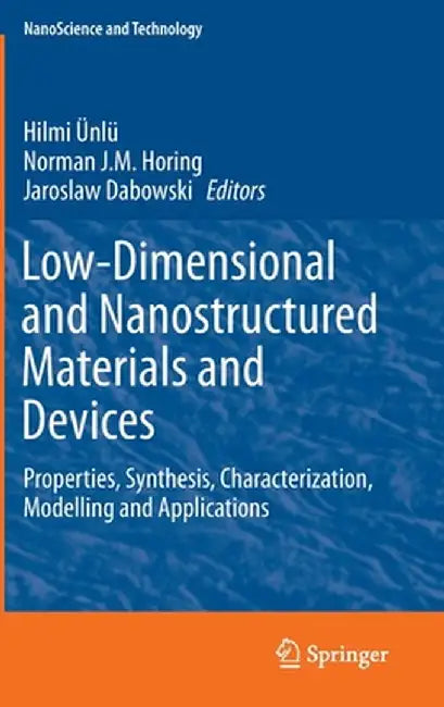 Low-Dimensional and Nanostructured Materials and Devices: Properties, Synthesis, Characterization, Modelling and Applications by Hilmi Ünlü