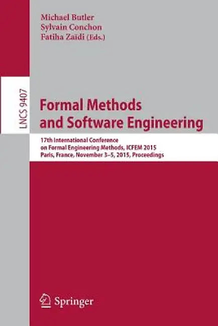 Formal Methods and Software Engineering: 17th International Conference on Formal Engineering Methods, ICFEM 2015, Paris, France, November 3-5, 2015, P by Michael Butler
