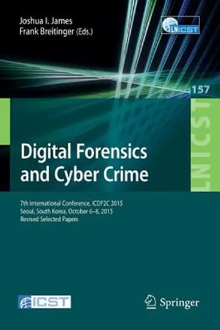 Digital Forensics and Cyber Crime: 7th International Conference, Icdf2c 2015, Seoul, South Korea, October 6-8, 2015. Revised Selected Papers by Joshua I. James