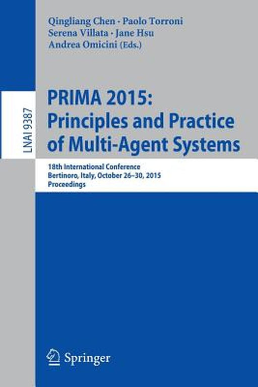 Prima 2015: Principles and Practice of Multi-Agent Systems: 18th International Conference, Bertinoro, Italy, October 26-30, 2015, Proceedings by Qingliang Chen