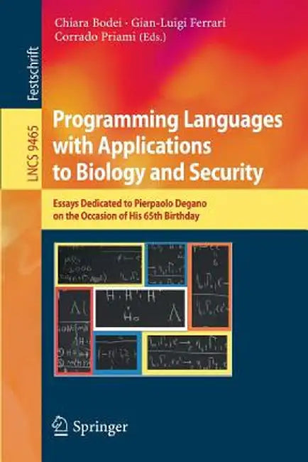 Programming Languages with Applications to Biology and Security: Essays Dedicated to Pierpaolo Degano on the Occasion of His 65th Birthday by Chiara Bodei