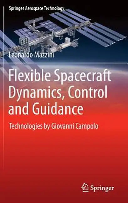 Flexible Spacecraft Dynamics, Control and Guidance: Technologies by Giovanni Campolo by Leonardo Mazzini