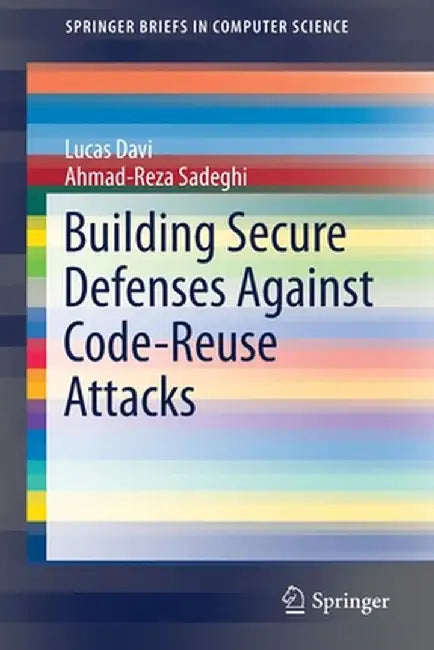 Building Secure Defenses Against Code-Reuse Attacks by Lucas Davi