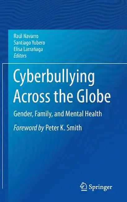 Cyberbullying Across the Globe: Gender, Family, and Mental Health by Raúl Navarro