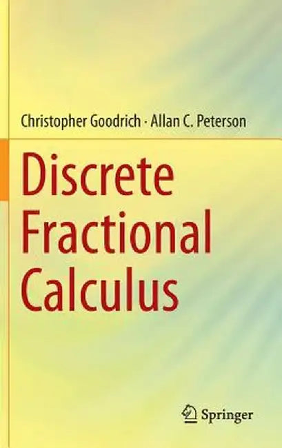 Discrete Fractional Calculus by Christopher Goodrich