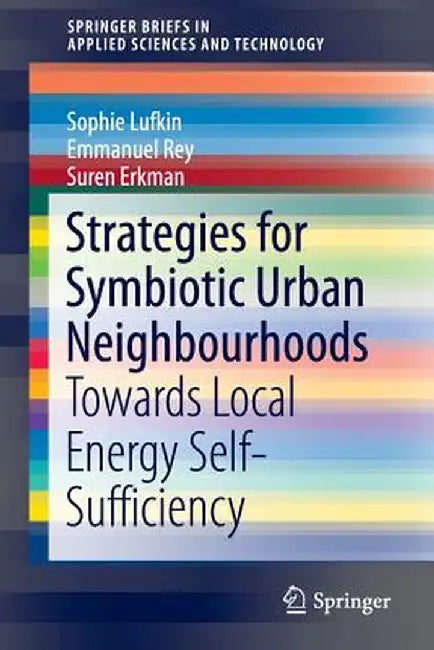 Strategies for Symbiotic Urban Neighbourhoods: Towards Local Energy Self-Sufficiency by Sophie Lufkin