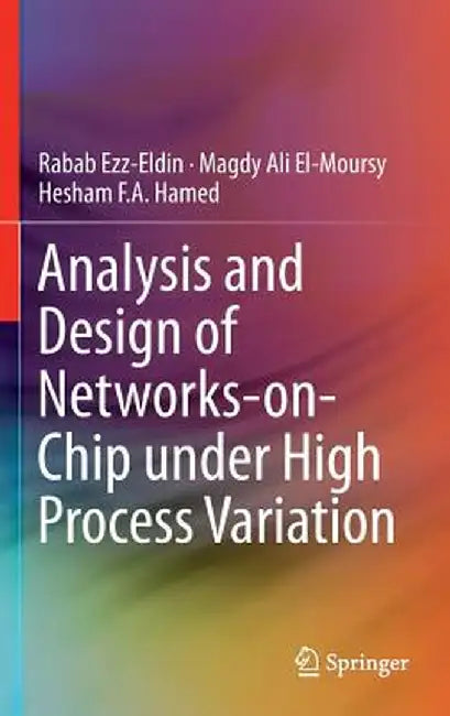 Analysis and Design of Networks-On-Chip Under High Process Variation by Rabab Ezz-Eldin
