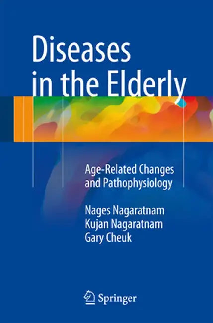 Diseases in the Elderly: Age-Related Changes and Pathophysiology by Nages Nagaratnam