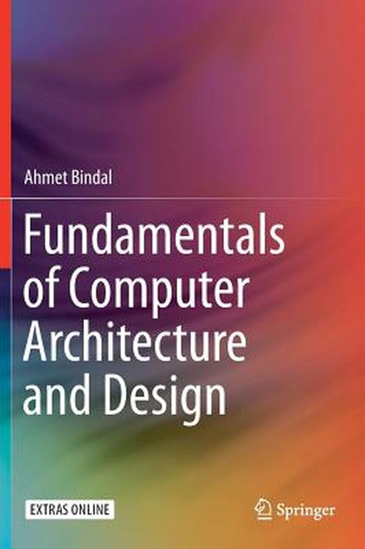 Fundamentals of Computer Architecture and Design by Ahmet Bindal