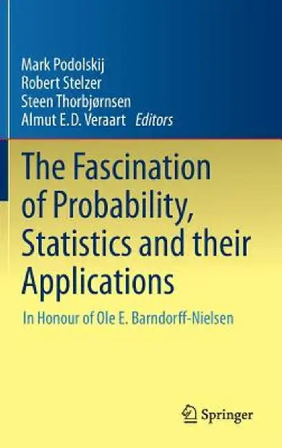 The Fascination of Probability, Statistics and Their Applications: In Honour of OLE E. Barndorff-Nielsen by Mark Podolskij
