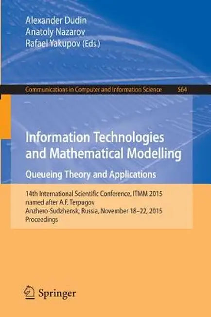 Information Technologies and Mathematical Modelling - Queueing Theory and Applications: 14th International Scientific Conference, Itmm 2015, Named Aft by Alexander Dudin