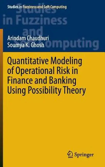 Quantitative Modeling of Operational Risk in Finance and Banking Using Possibility Theory by Arindam Chaudhuri