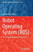 Robot Operating System (Ros): The Complete Reference (Volume 1) by Anis Koubaa
