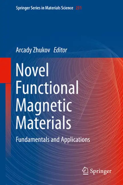 Novel Functional Magnetic Materials: Fundamentals and Applications by Arcady Zhukov
