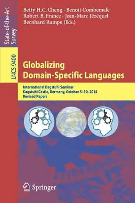 Globalizing Domain-Specific Languages: International Dagstuhl Seminar, Dagstuhl Castle, Germany, October 5-10, 2014, Revised Papers by Benoit Combemale
