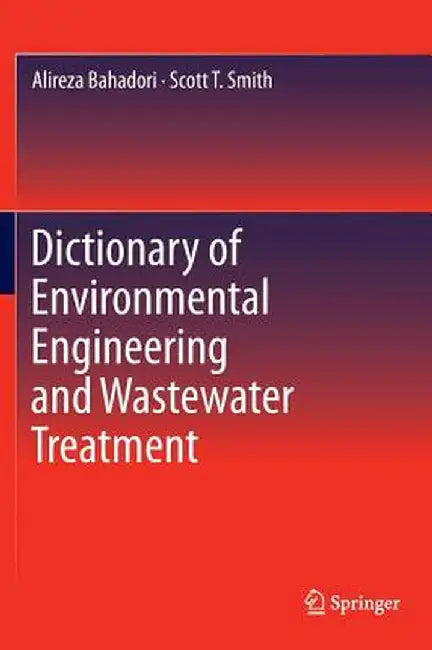 Dictionary of Environmental Engineering and Wastewater Treatment by Alireza Bahadori