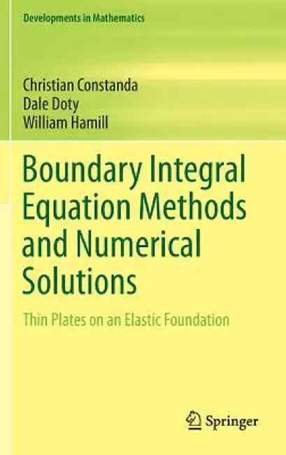 Boundary Integral Equation Methods and Numerical Solutions: Thin Plates on an Elastic Foundation by Christian Constanda
