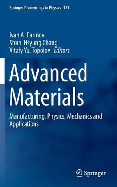 Advanced Materials: Manufacturing, Physics, Mechanics and Applications by Ivan A. Parinov