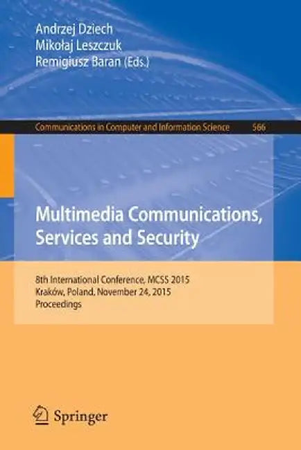 Multimedia Communications, Services and Security: 8th International Conference, McSs 2015, Kraków, Poland, November 24, 2015. Proceedings by Andrzej Dziech