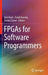 FPGAs for Software Programmers by Dirk Koch