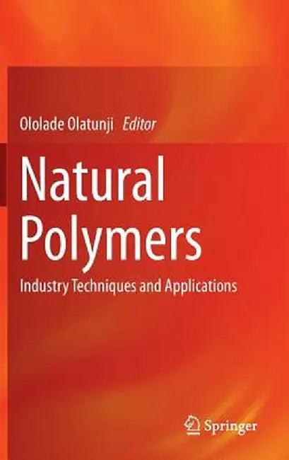 Natural Polymers: Industry Techniques and Applications by Ololade Olatunji